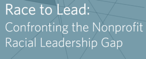 Race to Lead: Confronting the Nonprofit Racial Leadership Gap
