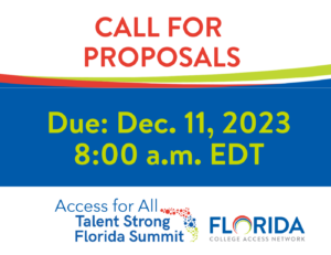 Graphic text that reads Call for Proposals, Due: Dec. 11, 2023, at 8 am, EST, with the Access for All Talent Strong Florida with Florida College Access Logo.