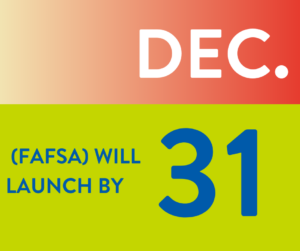 Graphic displays "(FAFSA) will launch by Dec. 31"